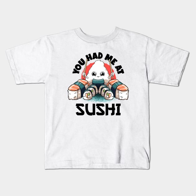 You Had Me At Sushi Lovers Kawaii Food Japanese Anime Sushi T-Shirt Kids T-Shirt by MerchBeastStudio